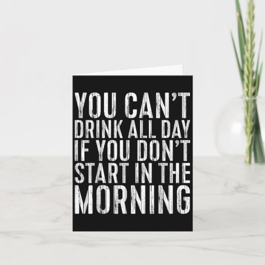 You Can't Drink All Day If You Don't Start In The  Kaart (Voorkant)