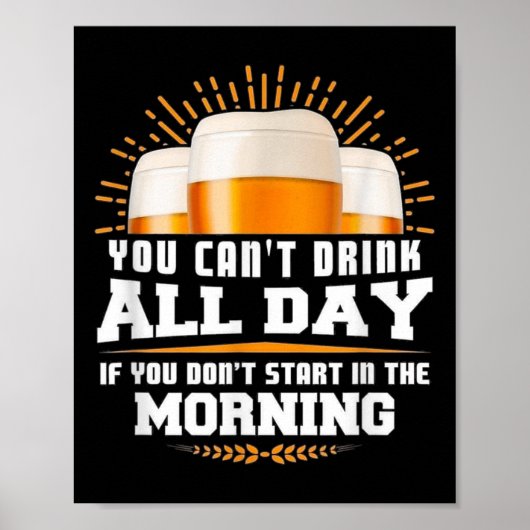 You Can't Drink All Day Unless You Start In The Mo Poster (Voorkant)