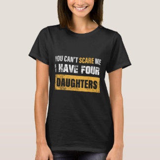 You Can't E Me I Have 4 Daughters  T-shirt