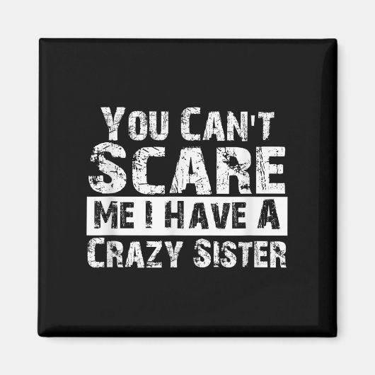 You Can't E Me I Have A Crazy Sister Funny Magneet (Voorkant)