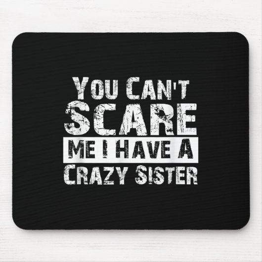 You Can't E Me I Have A Crazy Sister Funny  Muismat (Voorkant)