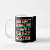 You Can't E Me I Have A Crazy Sister  Koffiemok (Links)