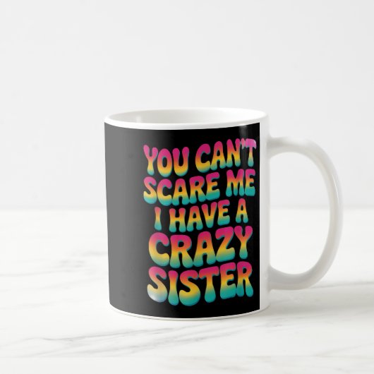 You Can't E Me I Have A Crazy Sister  Koffiemok (Rechts)