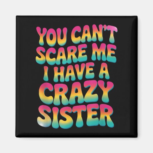 You Can't E Me I Have A Crazy Sister Magneet (Voorkant)
