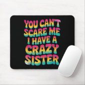 You Can't E Me I Have A Crazy Sister  Muismat (Met muis)