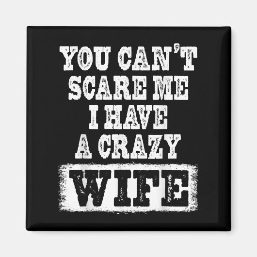 You Can't E Me I Have A Crazy Wife Funny  Magneet (Voorkant)
