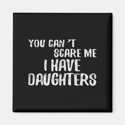 You Can't E Me I Have Daughters Shirt Funny Father Magneet (Voorkant)