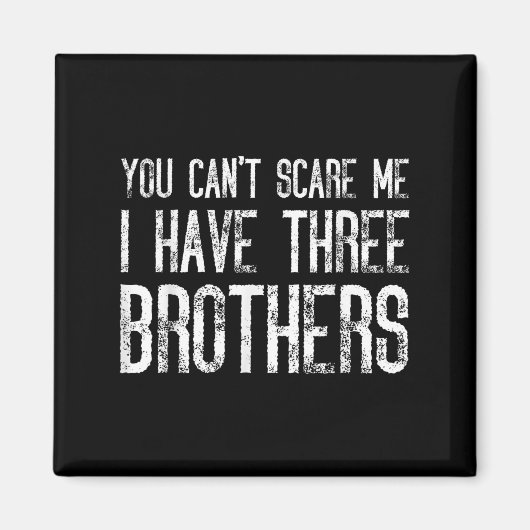 You Can't E Me I Have Three Brothers Funny Matchin Magneet (Voorkant)