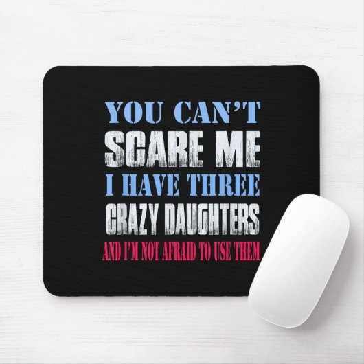 You Can't E Me I Have Three Crazy Daughters  Muismat (Met muis)