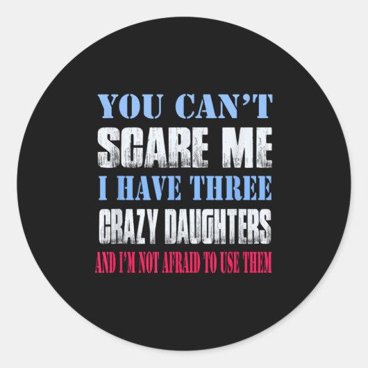 You Can't E Me I Have Three Crazy Daughters Ronde Sticker (Voorkant)