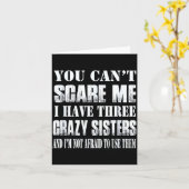 You Can't E Me I Have Three Crazy Sisters Gift  Kaart (Gele Bloem)