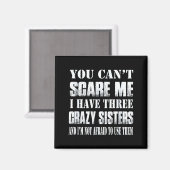 You Can't E Me I Have Three Crazy Sisters Gift  Magneet (Voorkant / Achterkant)