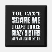 You Can't E Me I Have Three Crazy Sisters Gift  Magneet (Voorkant)