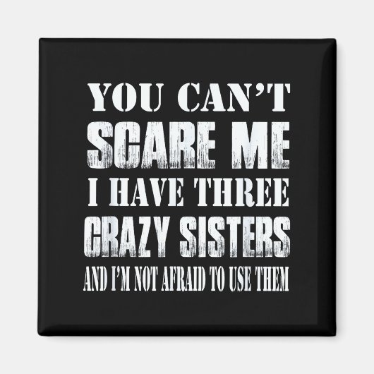 You Can't E Me I Have Three Crazy Sisters Gift  Magneet (Voorkant)