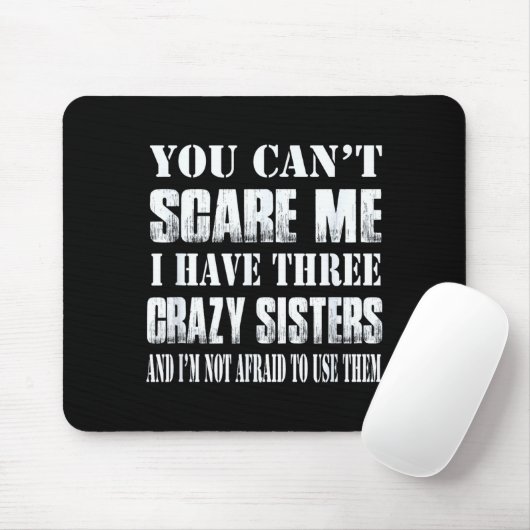 You Can't E Me I Have Three Crazy Sisters Gift  Muismat (Met muis)