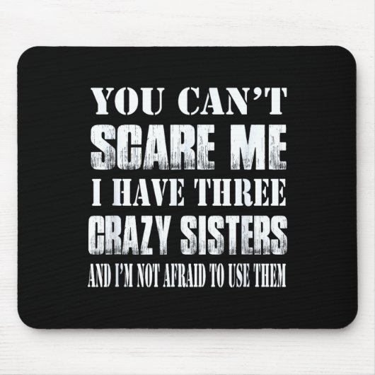 You Can't E Me I Have Three Crazy Sisters Gift  Muismat (Voorkant)