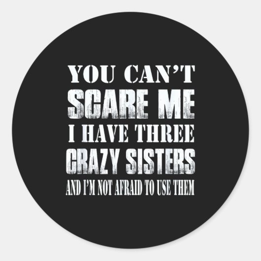 You Can't E Me I Have Three Crazy Sisters Gift Ronde Sticker (Voorkant)