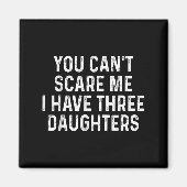 You Can't E Me I Have Three Daughters Funny Dad  Magneet (Voorkant)