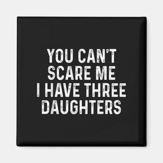You Can't E Me I Have Three Daughters Funny Dad  Magneet (Voorkant)