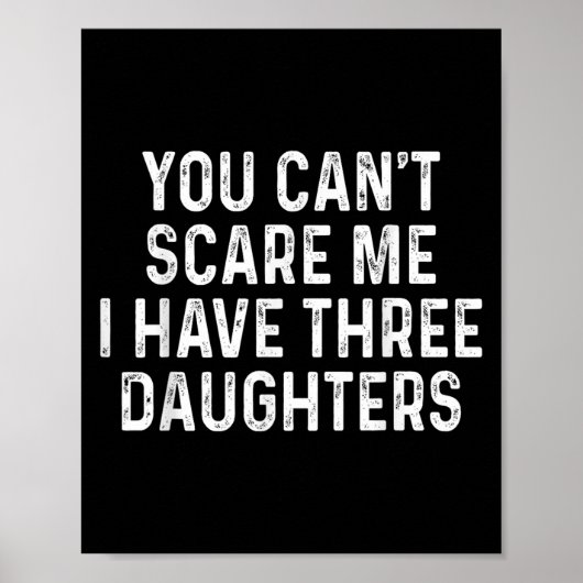 You Can't E Me I Have Three Daughters Funny Dad  Poster (Voorkant)
