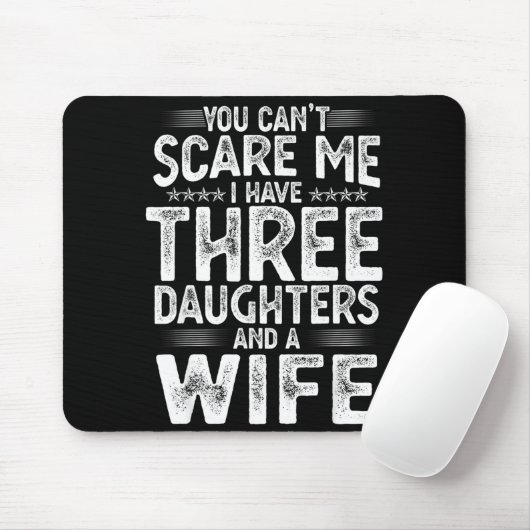 You Can't E Me I Have Three Daughters Funny Father Muismat (Met muis)