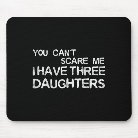 You Can't E Me I Have Three Daughters Shirt Father Muismat (Voorkant)
