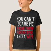 You Can't E Me I Have Three Daughters  T-shirt (Voorkant)