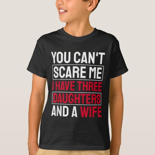 You Can't E Me I Have Three Daughters  T-shirt (Voorkant)