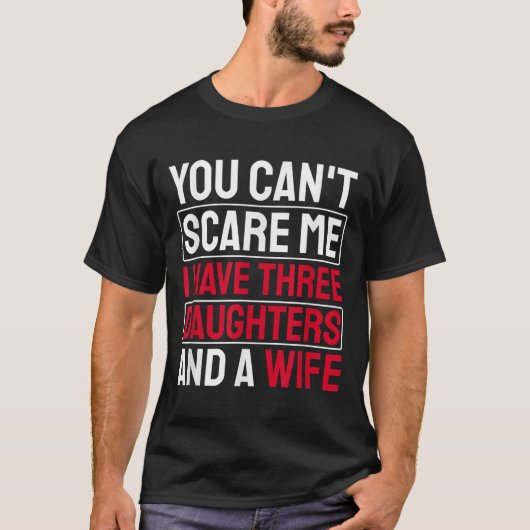 You Can't E Me I Have Three Daughters  T-shirt (Voorkant)