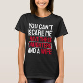 You Can't E Me I Have Three Daughters  T-shirt (Voorkant)