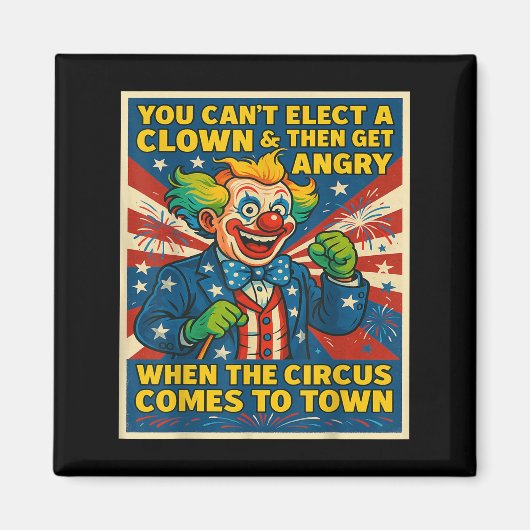 You Can't Elect A Clown &amp; Get Angry When The C Magneet (Voorkant)