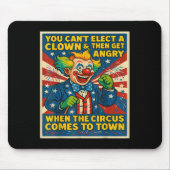 You Can't Elect A Clown &amp; Get Angry When The C Muismat (Voorkant)