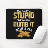 You Can't Fix Stud But You Can Numb It With A 2x4 Muismat (Met muis)