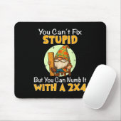 You Can't Fix Stud But You Can Numb It With A 2x4  Muismat (Met muis)