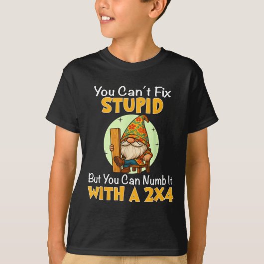 You Can't Fix Stud But You Can Numb It With A 2x4  T-shirt (Voorkant)