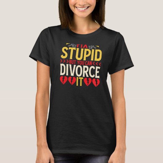 You Can't Fix Stupid But You Can Divorce It BACKPR T-shirt (Voorkant)