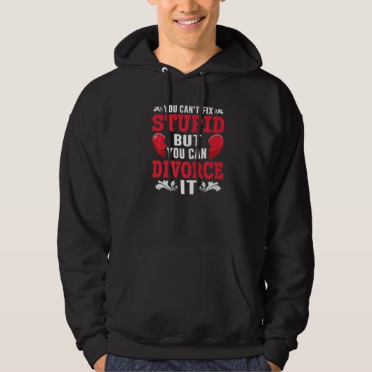 You Can't Fix Stupid But You Can Divorce It Divorc Hoodie (Voorkant)