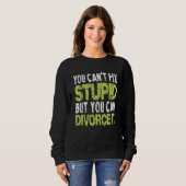 You Can't Fix Stupid Funny Divorce Party Divorce S Trui (Voorkant volledig)