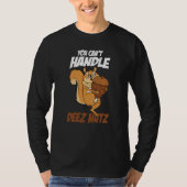 You Can't Handle Deez Nuts Squirrel Deez Nuts T-shirt (Voorkant)