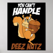 You Can't Handle Deez Nuts Squirrel Funny Deez Nut Poster (Voorkant)