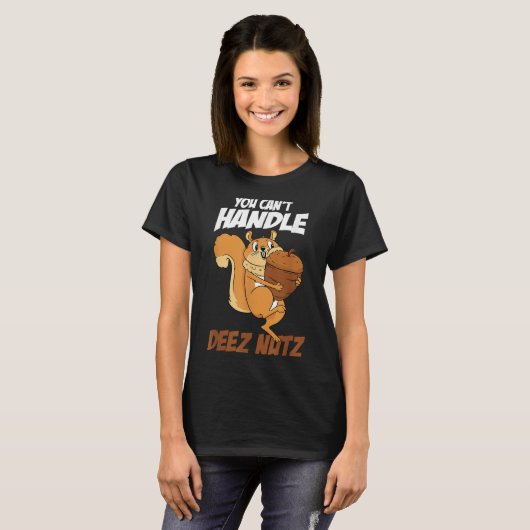 You Can't Handle Deez Nuts Squirrel Funny Deez Nut T-shirt (Voorkant volledig)