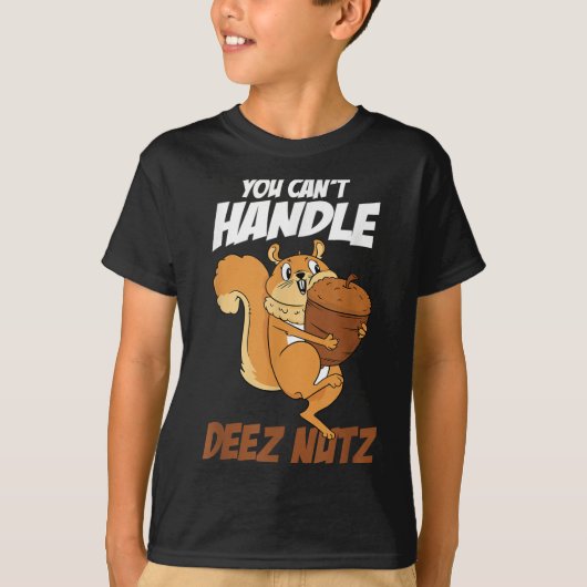 You Can't Handle Deez Nuts Squirrel Funny Deez Nut T-shirt (Voorkant)