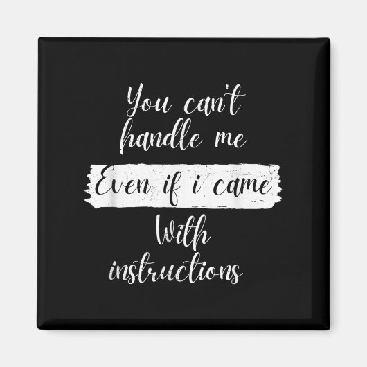 You Can't Handle Me Even If I Came With Instructio Magneet (Voorkant)