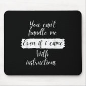 You Can't Handle Me Even If I Came With Instructio Muismat (Voorkant)
