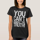 You Can't Handle The Truth!  T-shirt (Voorkant)