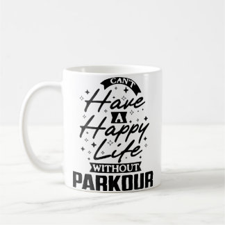 You Can'T Have A Happy Life Without Parkour Koffiemok
