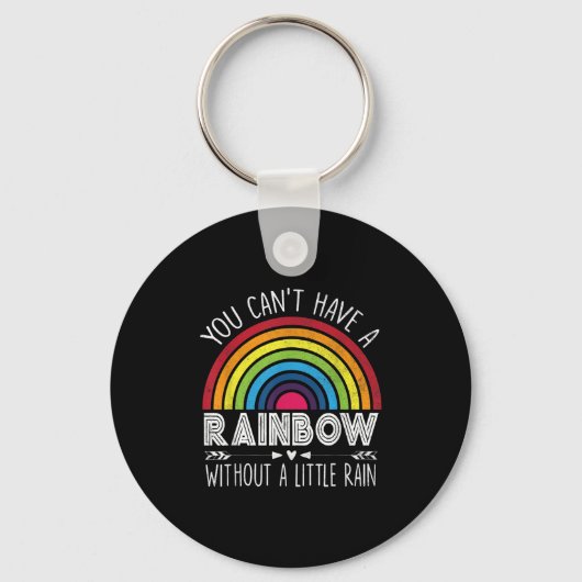 You Can't Have A Rainbow Without Rain Shirt Insrat Sleutelhanger (Voorkant)