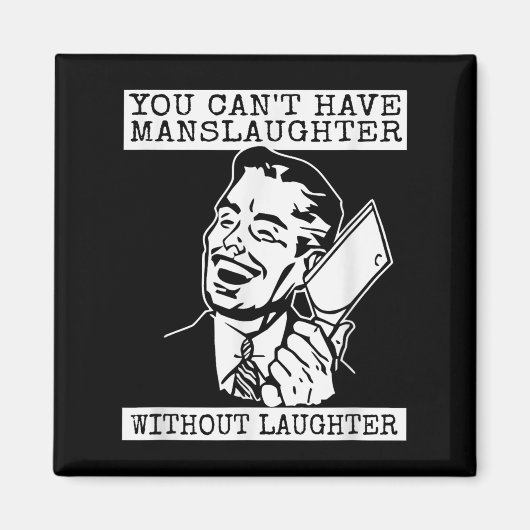 You Can't Have Manslaughter Without Laughte Funny  Magneet (Voorkant)