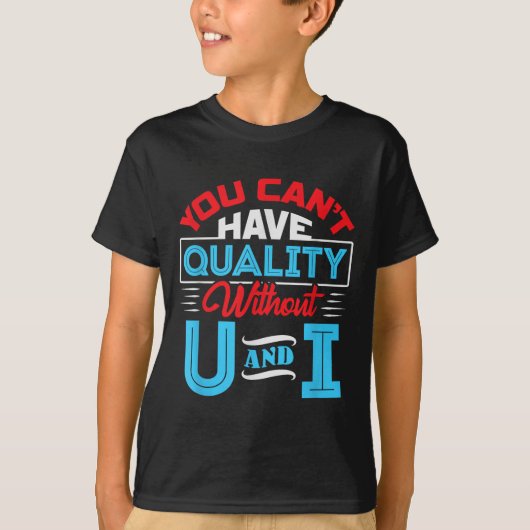 You Can't Have Quality Without U And I - Qa Qualit T-shirt (Voorkant)