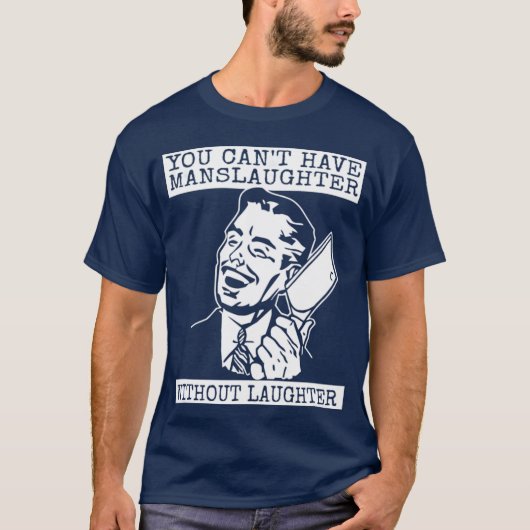 You Can't Have slaughter Without Laughter - art T-shirt (Voorkant)